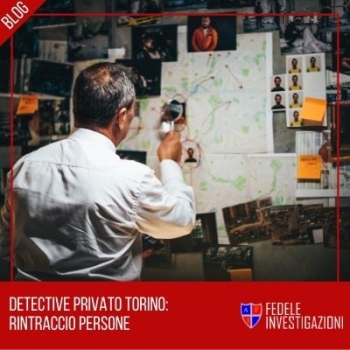 Detective privato Torino: rintraccio persone